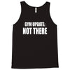 gym update not there Tank Top