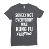 Surely Not Everybody Was Kung Fu Fighting Ladies Fitted T-Shirt