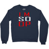 im so op Crewneck Sweatshirt