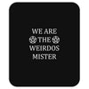 We Are The Weirdos Mister Mousepad