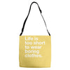 life is too short to wear boring clothes Adjustable Strap Totes