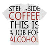 step aside coffee this is a job for alcohol All Over Women's T-shirt