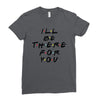I'll Be There For You Ladies Fitted T-Shirt
