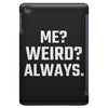 Me Weird Always iPad Mini