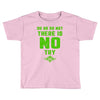 Do Or Do Not There Is No Try Toddler T-shirt