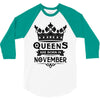 Queens Are Born In November 3/4 Sleeve Shirt
