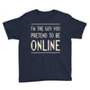 the guy you pretend to be online Youth Tee
