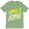 normal is boring T-Shirt