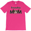 frenchie mom T-Shirt