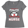 I Was One A Polite Well Mannered Young Lady And Then I Became A Nurse Women's Triblend Scoop T-shirt