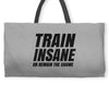 Train Insane Or Remain The Same Weekender Totes