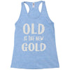 old is the new gold Racerback Tank