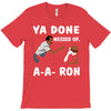 ya done messed up. T-Shirt
