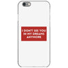 I Don't See You In My Dreams Anymore iPhone 6/6s Case
