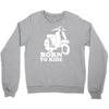 born to ride Crewneck Sweatshirt