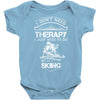 I Don't Need Therapy Just to Do Skiing Baby Onesie