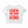 legends are born in october vintage Crop Top