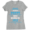The Best Poppy Was Born In July Ladies Fitted T-Shirt