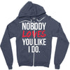 nobody loves you like i do Zipper Hoodie