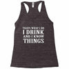 i drink i know Racerback Tank