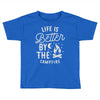 life is better by the camp fire Toddler T-shirt