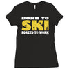 born to ski forced to work Ladies Fitted T-Shirt