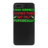 imake horrible since puns but only periodicaly iPhone 7 Plus Case