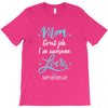 Mom Great Job I'm Awesome Love Happy Mother's Day T-Shirt