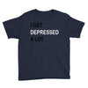 i get deppresed a lot Youth Tee