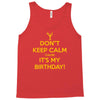 keep calm cause it s my birthday Tank Top