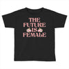 The Future is Female Toddler T-shirt