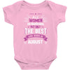 All Women Created Equal But The Best Born In August Baby Onesie