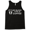my blood type is coffee Tank Top