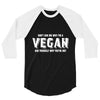 Don't Ask Me Why I'm A Vegan Ask Yourself Why You're Not 3/4 Sleeve Shirt