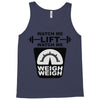 watch me lift watch me weigh weigh Tank Top