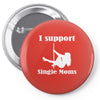 i support single moms Pin-back button