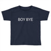 boy bye Toddler T-shirt