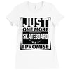 Just One More Skateboard I Promise Ladies Fitted T-Shirt