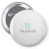 the good life Pin-back button