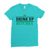 drink up bitches Ladies Fitted T-Shirt