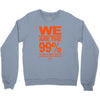 we are the 99% t shirt occupy wall street anti corporate greed black Crewneck Sweatshirt