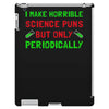 imake horrible since puns but only periodicaly iPad 3 and 4 Case
