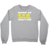 born to sail forced to work Crewneck Sweatshirt