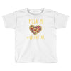 pizza is my valentine 3 Toddler T-shirt