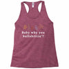 Baby Why You Bullshittin Racerback Tank