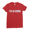 i'm so kiding Ladies Fitted T-Shirt