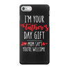 i'm your father's day gift mom says you're welcome, iPhone 7 Case
