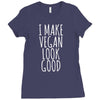i make vegan look good Ladies Fitted T-Shirt