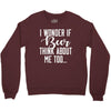 I Wonder If Beer Thinks About Me Crewneck Sweatshirt