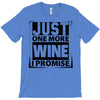 Just One More Wine I Promise T-Shirt